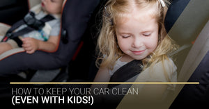 How To Keep Your Car Clean (Even With Kids!)